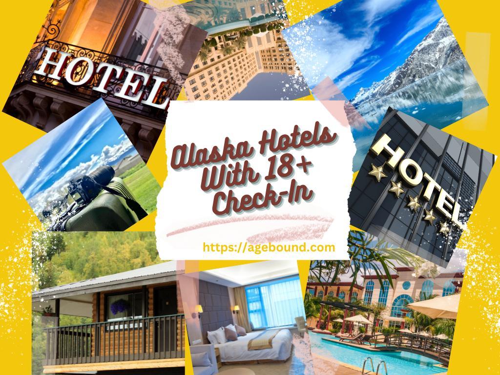 Alaska Hotels With 18+ Check-In