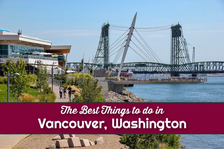 Best Things To Do in Vancouver, Washington